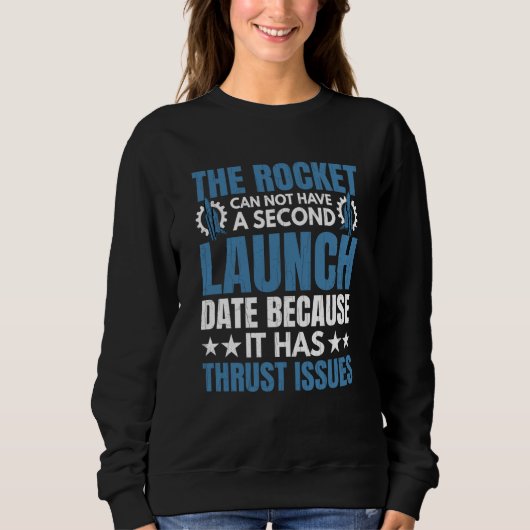 Sweatshirt Rocket Has Thrust Issues Aerospace Engineer Graphi (Devant)