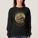 Sweatshirt Rome Italie Colisée Voyage Art Vintage<br><div class="desc">Design vectoriel du Colisée de Rome. Rome est située dans la partie centrale-ouest de la péninsule italienne,  dans le Latium,  le long des rives du Tibre.</div>