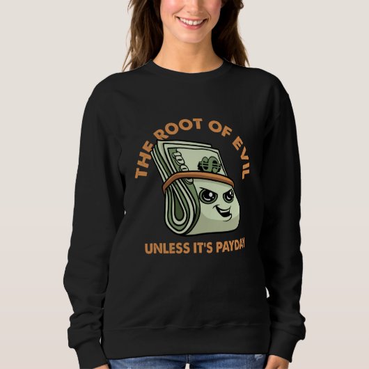 Sweatshirt Root of Evil Unless It's Payday Dollar Bills Emplo (Devant)