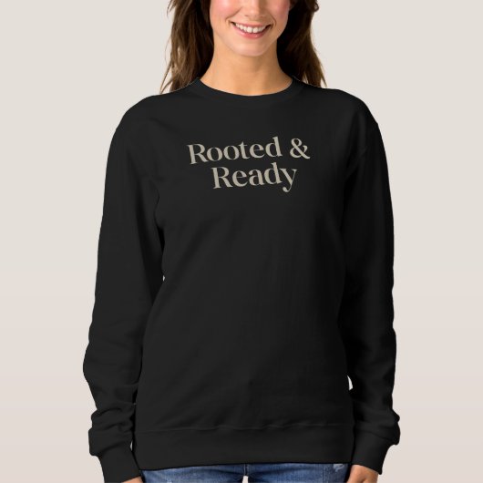 Sweatshirt Rooted & Ready Meaningful Gift Quote Design (Devant)