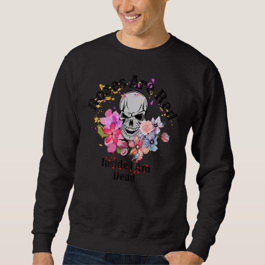 Sweatshirt Roses Are Red-Inside I Am Dead, Funny Valentine's  (Devant)