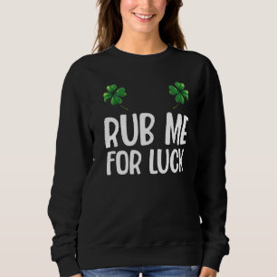 Sweatshirt Rub Me For Luck St Patrick's Day Saint Pattys 1