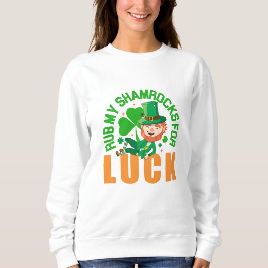 Sweatshirt Rub Mes Shamrocks pour la chance Funny St Patrick' (Devant)