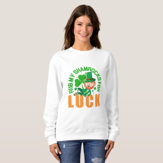 Sweatshirt Rub Mes Shamrocks pour la chance Funny St Patrick' (Devant entier)