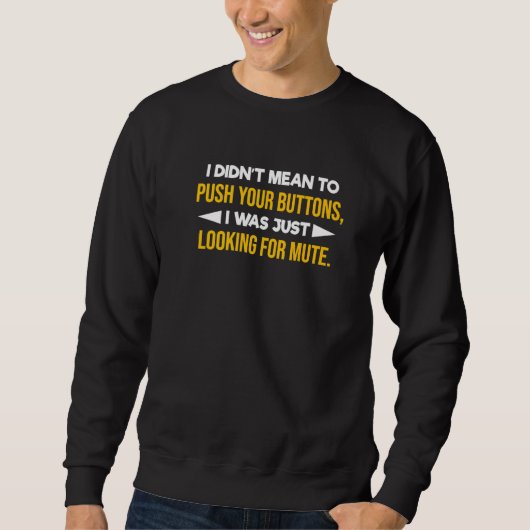 Sweatshirt Rude Saying I Didn't Mean To Push Your Buttons (Devant)