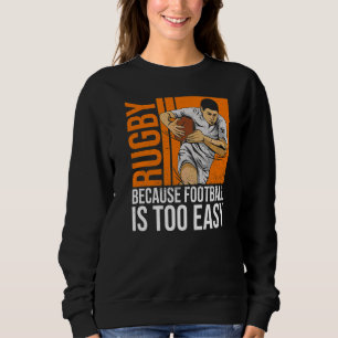 Sweatshirt Rugby Parce Que Le Football Est Trop Facile À Cite