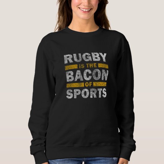 Sweatshirt Rugby Saying Rugby Is The Bacon Of Sports (Devant)