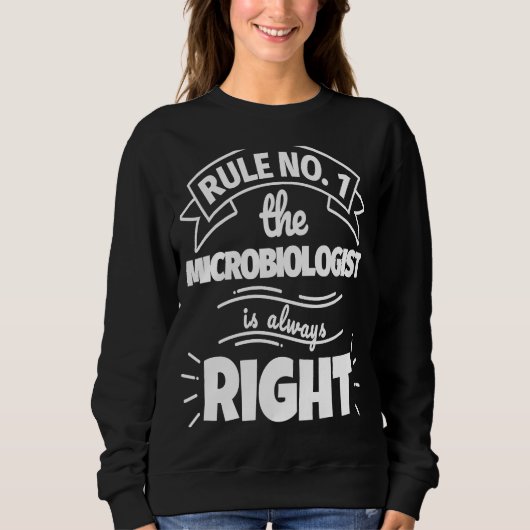 Sweatshirt Rule No 1 the MICROBIOLOGIST is always right (Devant)