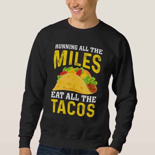 Sweatshirt Run All The Miles Eat All The Tacos Runner Taco   (Devant)