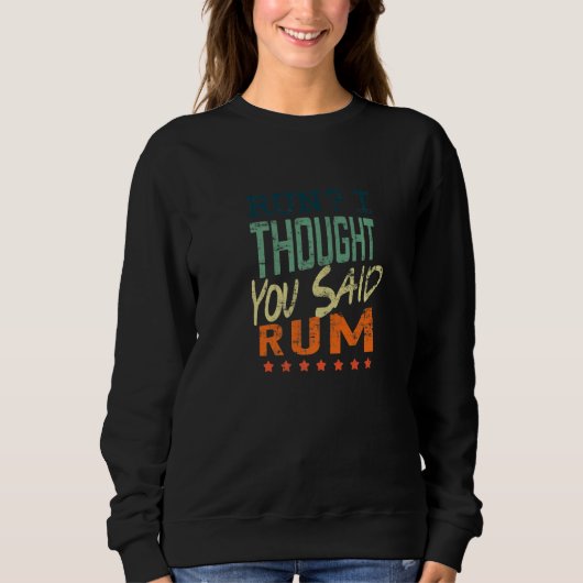 Sweatshirt Run I Thought You Said Rum  Runner (Devant)