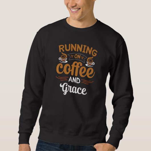 Sweatshirt Running On Coffee And Grace Caffeine Lover Premium (Devant)