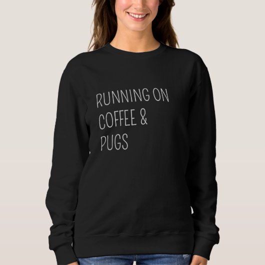 Sweatshirt Running on Coffee & Pugs  1 (Devant)