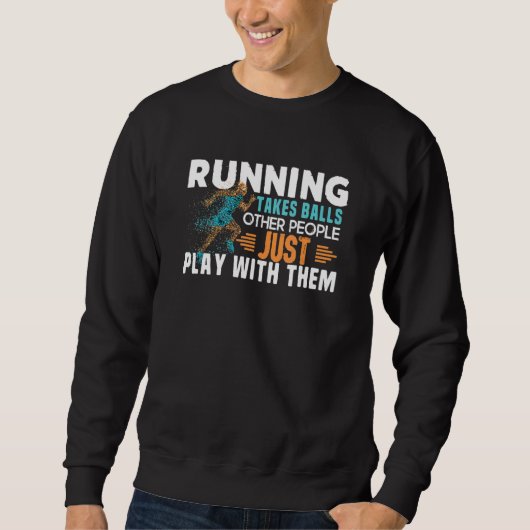Sweatshirt Running Takes Balls Other People Just Play With Th (Devant)