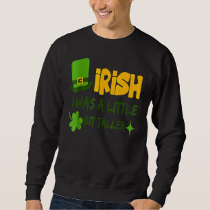 Sweatshirt Saint Patrick's Day Irlande Irlandais I Was A Litt