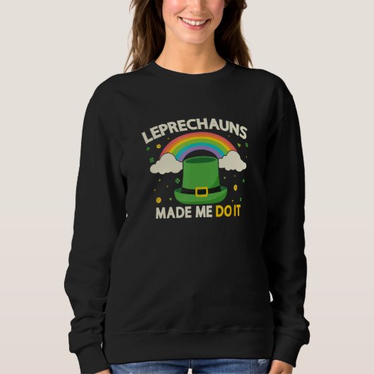 Sweatshirt Saint Patrick's day Leprechauns m'a fait le faire (Devant)