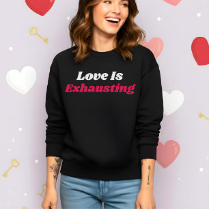 Sweatshirt Saint Valentin drôle : l'amour épuisant