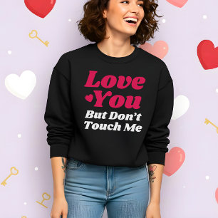 Sweatshirt Saint Valentin Drôle T'aime Mais Ne Me Touche Pas