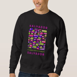 Sweatshirt Salvador Est À Une Heure De Salvador Memes Brazi