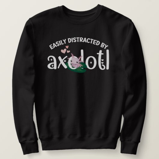 SWEATSHIRT S'AMUSER FACILEMENT DISTRAIT PAR AXOLOTL (Design devant)