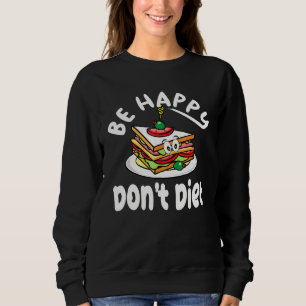 Sweatshirt Sandwich Design mignonne Be Happy Dont Diet