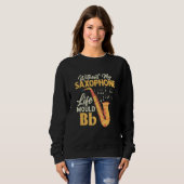 Sweatshirt Sans Ma Vie Saxophone Bb Saxophoniste Sax (Devant entier)