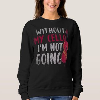 Sweatshirt Sans Mon Cello Je Ne Vais Pas La Cellule De Musiqu