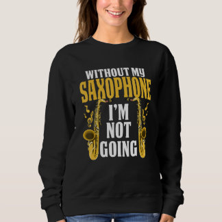 Sweatshirt Sans mon saxophone, je ne vais pas musicien  Saxop