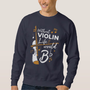 Sweatshirt Sans Violon, La Vie Serait Un Sac Violoniste Plat
