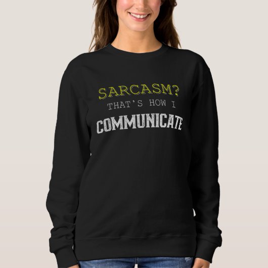 Sweatshirt Sarcasme C'est comme ça que je communique (Devant)