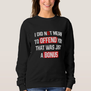 Sweatshirt Sarcasme Je N'Avais Pas L'Intention De Vous Offens