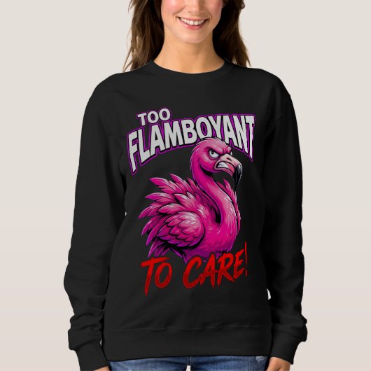 Sweatshirt Sarcastic Flamingo Too Flamboyant To Care (Devant)