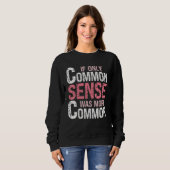 Sweatshirt Sarcastic Humor  If Only Common Sense Was More Com (Devant entier)