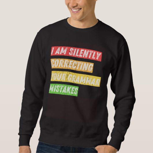 Sweatshirt Sarcastic I m Silently Correcting Your Grammar Mis (Devant)