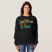 Sweatshirt Sarcastique C'Est Étrange Être Le Même Âge Que Le (Devant entier)