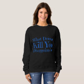 Sweatshirt Sarcastique dire ce qui ne vous tue pas déçoit (Devant entier)