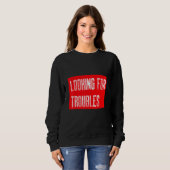 Sweatshirt Sarcastique Dire Chercher Troubles Troublemaker (Devant entier)