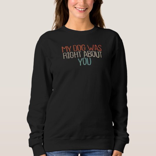 Sweatshirt Sarcastique Mon Chien Avait Raison De Vous (Devant)