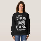 Sweatshirt Save a drum bang a drummer Drummer  Drumming (Devant entier)
