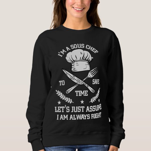 Sweatshirt Save Time Let's Assume i'm Right Command Sous Chef (Devant)