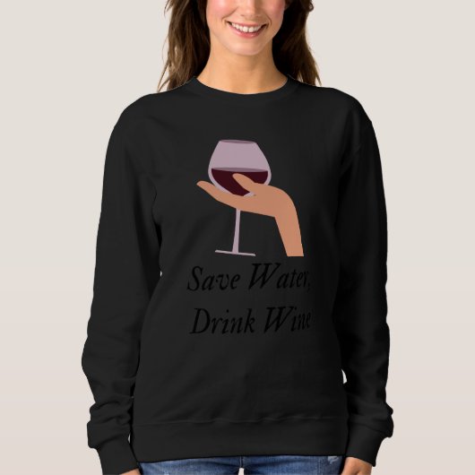 Sweatshirt Save Water Drink Wine The Ultimate Wine Inspired (Devant)
