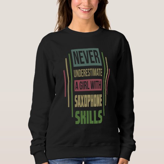 Sweatshirt Saxophone Skills Never Underestimate A Girl (Devant)