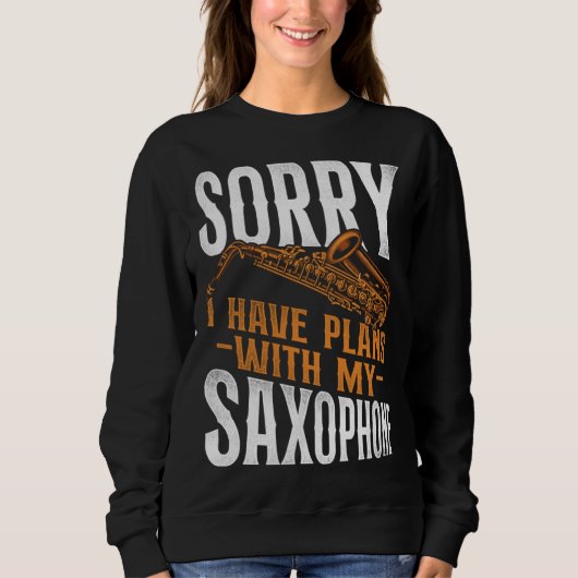 Sweatshirt Saxophone Sorry I Have Plans With My Saxophone (Devant)