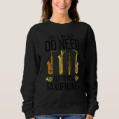 Sweatshirt Saxophones Yes I Really Do Need All These Saxophon (Devant)