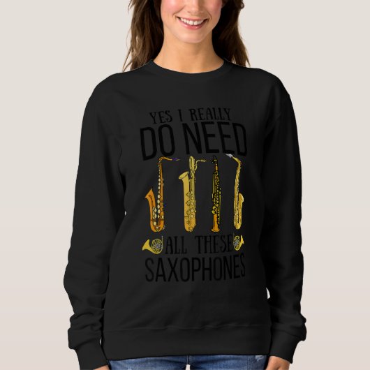 Sweatshirt Saxophones Yes I Really Do Need All These Saxophon (Devant)