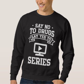 Sweatshirt Say No to Drugs Say Yes to Series