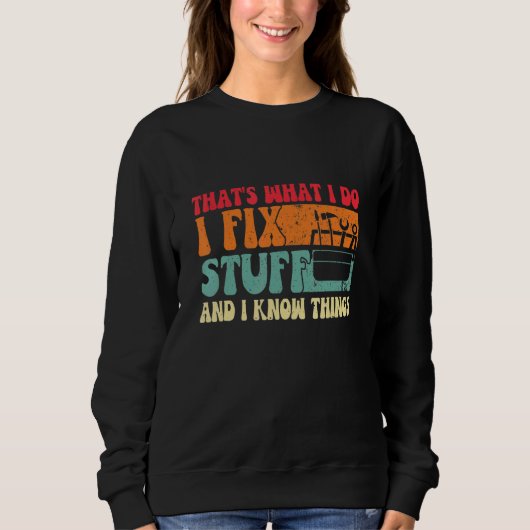 Sweatshirt Saying That's What I Do I Fix Stuff and I Know Thi (Devant)