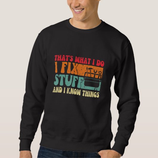 Sweatshirt Saying That's What I Do I Fix Stuff and I Know Thi (Devant)