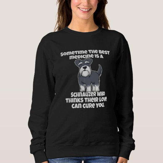 Sweatshirt Schnauzer Owner Sometime The Best Medicine Is A Sc (Devant)