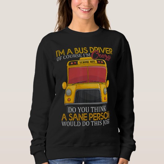 Sweatshirt School Bus Driver I'm a Crazy Bus Driver (Devant)