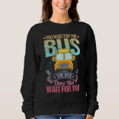 Sweatshirt School Bus Driver Student Wait Stop Humor Pastel R (Devant)